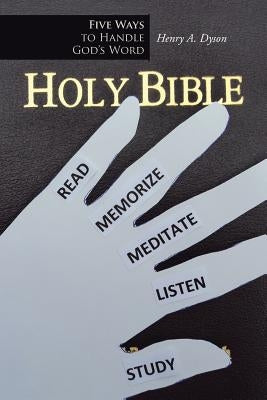 Five Ways to Handle God's Word by Dyson, Henry A.