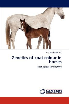Genetics of coat colour in horses by A. K., Thiruvenkadan