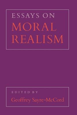 Essays on Moral Realism by Sayre-McCord, Geoffrey