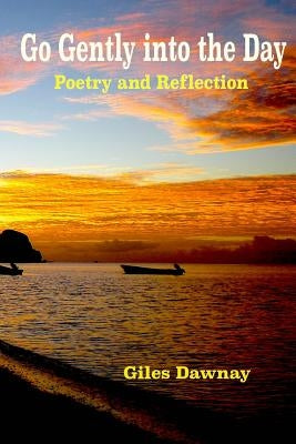 Go Gently into the Day: Reflection and Poetry by Dawnay, Giles