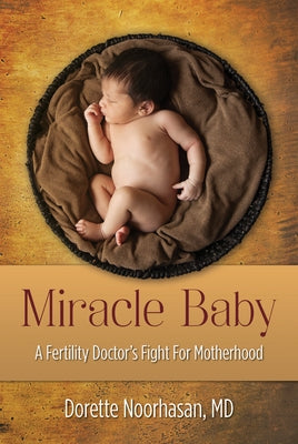 Miracle Baby: A Fertility Doctor's Fight for Motherhood by Noorhasan, Dorette