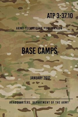 ATP 3-37.10 Base Camps: January 2017 by The Army, Headquarters Department of