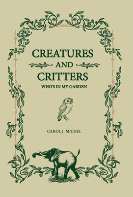 Creatures And Critters: Who's In My Garden by Michel, Carol J.