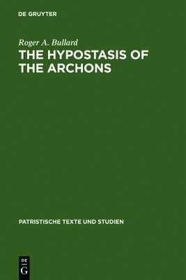 The Hypostasis of the Archons: The Coptic Text with Translation and Commentary by Bullard, Roger a.