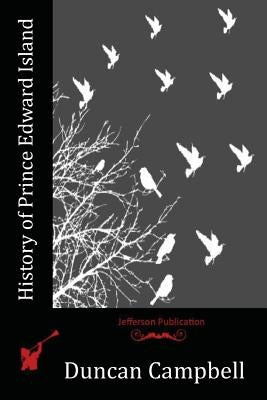 History of Prince Edward Island by Campbell, Duncan
