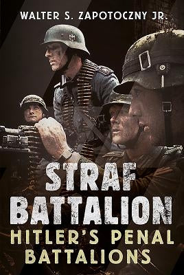 Strafbattalion: Hitler's Penal Battalions by Zapotoczny Jr, Walter