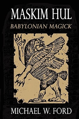 Maskim Hul: Babylonian Magick by Ford, Michael
