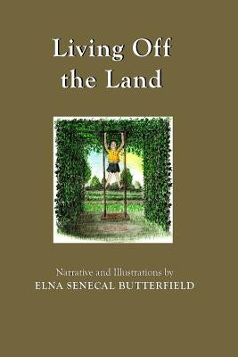 Living Off the Land: Black & White illustrations by Butterfield, Elna Senecal