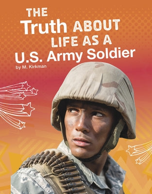 The Truth about Life as a U.S. Army Soldier by Kirkman, M.