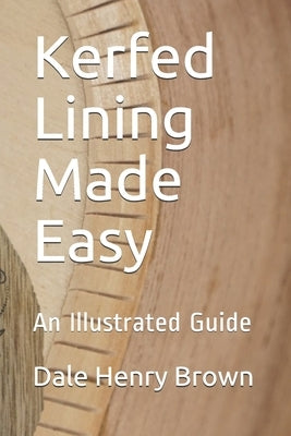 Kerfed Lining Made Easy: An Illustrated Guide by Brown, Dale Henry
