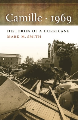 Camille, 1969: The Environmental History of a Lowcountry Landscape by Smith, Mark M.