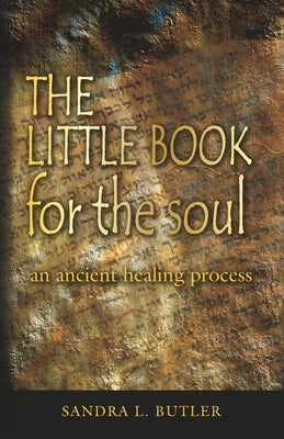 THE LITTLE BOOK for the soul: an ancient healing process by Butler, Sandra L.