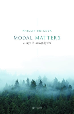 Modal Matters: Essays in Metaphysics by Bricker, Phillip