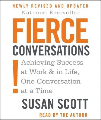 Fierce Conversations: Achieving Success at Work & in Life, One Conversation at a Time by Scott, Susan Craig