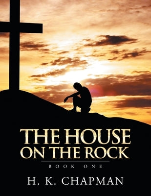 The House on the Rock: Book One by Chapman, H. K.