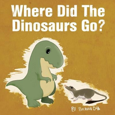 Where Did The Dinosaurs Go? by Bova, Brennan