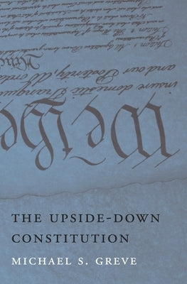 Upside-Down Constitution by Greve, Michael S.