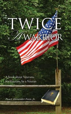 Twice A Warrior by Foxx, Peace Alexander, Jr.