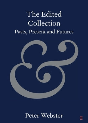The Edited Collection: Pasts, Present and Futures by Webster, Peter