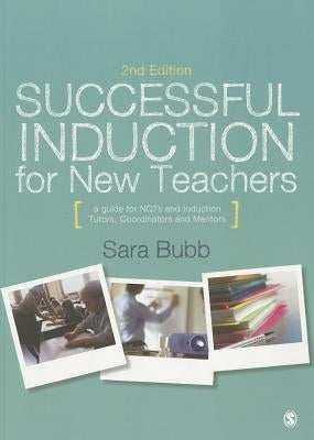 Successful Induction for New Teachers: A Guide for Nqts & Induction Tutors, Coordinators and Mentors by Bubb, Sara