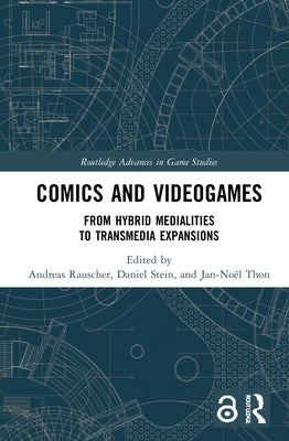 Comics and Videogames: From Hybrid Medialities to Transmedia Expansions by Rauscher, Andreas