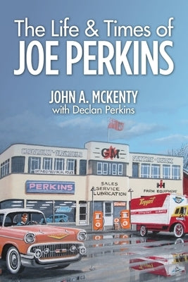 The Life & Times of Joe Perkins by McKenty, John a.