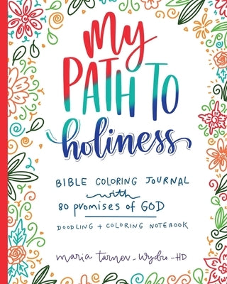 My Path to Holiness Bible Coloring Journal: Doodling and Coloring Notebook by Tarnev-Wydro Hd, Maria