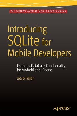 Introducing Sqlite for Mobile Developers by Feiler, Jesse