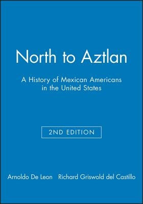 North to Aztlan 2e by De Leon, Arnoldo