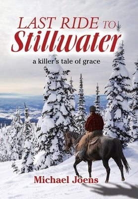 Last Ride to Stillwater: A Killer's Tale of Grace by Joens, Michael