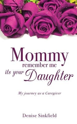 Mommy remember me its your Daughter by Sinkfield, Denise