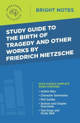 Study Guide to The Birth of Tragedy and Other Works by Friedrich Nietzsche by Intelligent Education