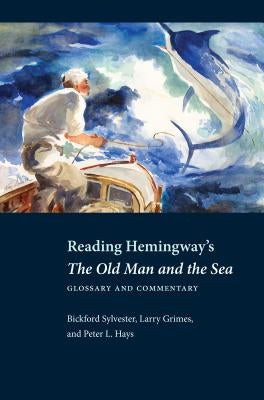Reading Hemingway's the Old Man and the Sea: Glossary and Commentary by Sylvester, Bickford