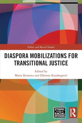 Diaspora Mobilizations for Transitional Justice by Koinova, Maria