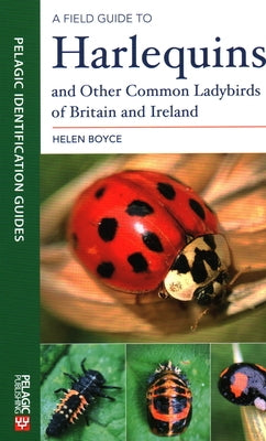 A Field Guide to Harlequins and Other Common Ladybirds of Britain and Ireland by Boyce, Helen