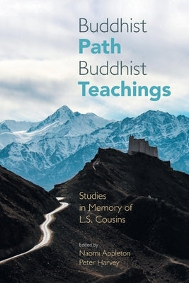 Buddhist Path, Buddhist Teachings: Studies in Memory of L.S. Cousins by Appleton, Naomi