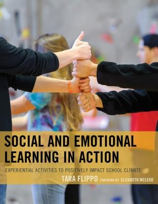 Social and Emotional Learning in Action: Experiential Activities to Positively Impact School Climate by Flippo, Tara