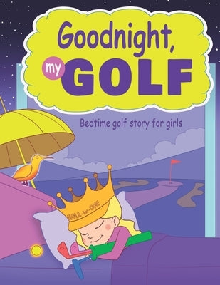 Goodnight, My Golf. Bedtime golf story for girls. by Spruza, Janina