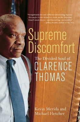 Supreme Discomfort: The Divided Soul of Clarence Thomas by Merida, Kevin