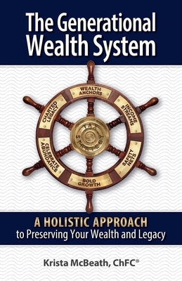 The Generational Wealth System: A Holistic Approach to Preserving Your Wealth and Legacy by McBeath, Krista