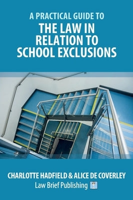 A Practical Guide to the Law in Relation to School Exclusions by Hadfield, Charlotte