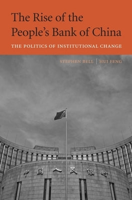 Rise of the People's Bank of China: The Politics of Institutional Change by Bell, Stephen