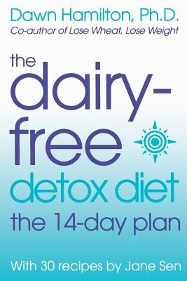 The Dairy-Free Detox Diet: The 14-Day Plan by Hamilton, Dawn