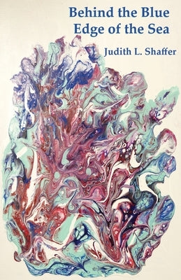 Behind the Blue Edge of the Sea by Shaffer, Judith