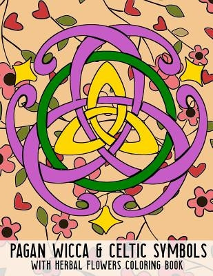 Pagan Wicca & Celtic Symbols: With Herbal Flowers Coloring Book Fun Activity for Adults and Kids Large Size by Journal, New Age Wicca