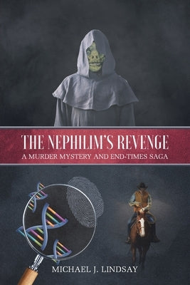 The Nephilim's Revenge: A Murder Mystery and End-Times Saga by Lindsay, Michael J.