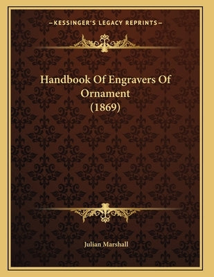 Handbook Of Engravers Of Ornament (1869) by Marshall, Julian