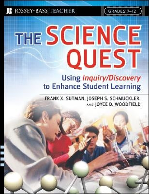 The Science Quest: Using Inquiry/Discovery to Enhance Student Learning, Grades 7-12 by Sutman, Frank X.