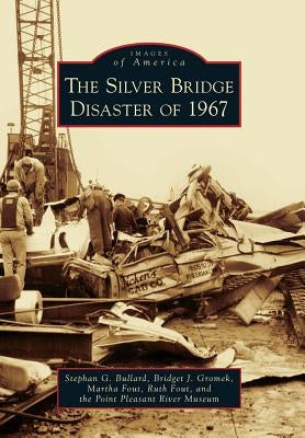 The Silver Bridge Disaster of 1967 by Bullard, Stephan G.