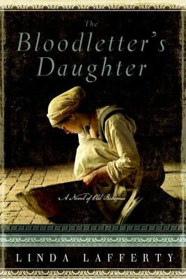 The Bloodletter's Daughter: A Novel of Old Bohemia by Lafferty, Linda